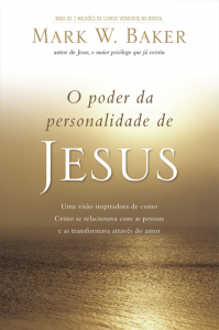 O poder da personalidade de Jesus (Mark W. Baker)