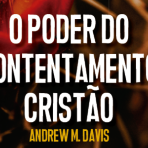 O poder do contentamento cristão (Andrew M. Davis)