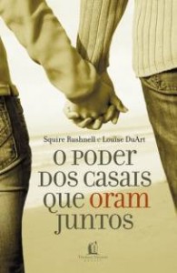 O poder dos casais que oram juntos (Squire Rushnell – Louise DuArt)