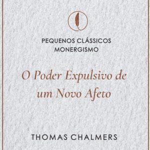 O poder expulsivo de um novo afeto (Thomas Chalmers)