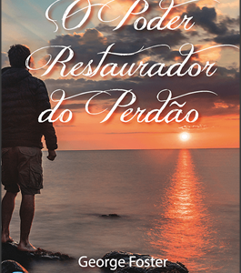 O poder restaurador do perdão (George Foster)