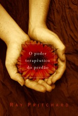 O poder terapêutico do perdão (Ray Pritchard)