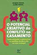 O Potencial Criativo Do Conflito No Casamento (Jacques Poujol – Claire Poujol)