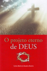 O projeto eterno de Deus (Carlos Alberto de Quadros Bezerra)