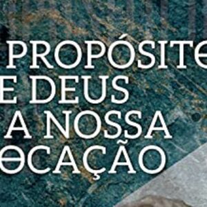 O propósito de Deus e a nossa vocação (Timóteo Carriker)