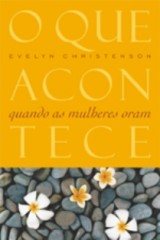 O que acontece quando as mulheres oram (Evelyn Christenson)