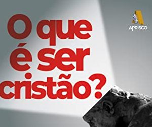 O que é ser cristão? (Antônio Dacosta)