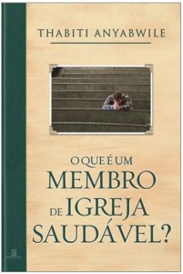 O que é um Membro de Igreja Saudável? (Thabiti Anyabwile)