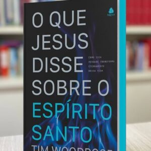 O que Jesus disse sobre o Espírito Santo (Tim Woodroof)