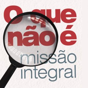 O que não é missão integral (Valtenci Oliveira)