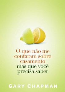 O Que Não me Contaram Sobre Casamento Mas Que Você Precisa Saber (Gary Chapman)