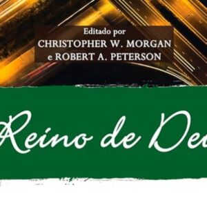 O Reino de Deus (Christopher W. Morgan – Robert A. Peterson)