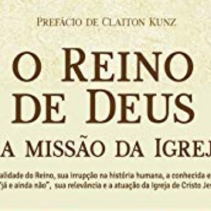 O Reino de Deus e a missão da Igreja (Evandro R. Rojahn)