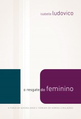 O resgate do feminino (Isabelle Ludovico)