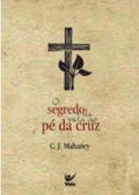 O segredo da vida ao pé cruz (C. J. Mahaney)