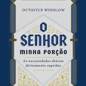 O Senhor, minha porção (Octavius Winslow)