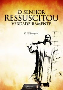 O Senhor ressuscitou verdadeiramente (Charles H. Spurgeon)