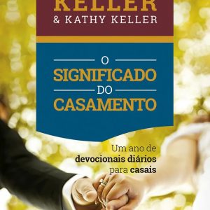 O significado do casamento: Devocional (Timothy Keller – Kathy Keller)