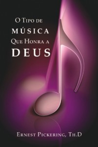 O tipo de música que honra a Deus (Ernest Pickering)