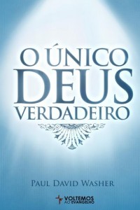 O único Deus verdadeiro (Paul David Washer)