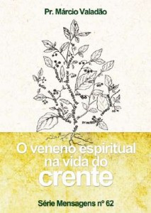 O Veneno Espiritual Na Vida Do Crente (Márcio Valadão)