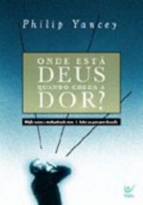 Onde está Deus quando chega a dor? (Philip Yancey)