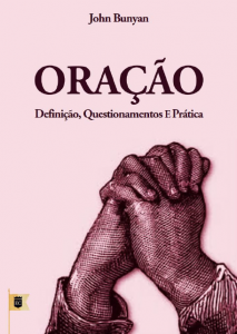 Oração: definição, questionamentos e prática (John Bunyan)