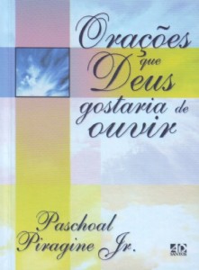 Orações que Deus gostaria de ouvir (Paschoal Piragine Jr.)