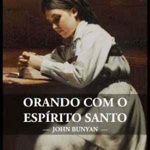 Orando com o Espírito Santo (John Bunyan)