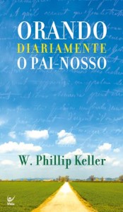 Orando Diariamente o Pai-nosso (W. Phillip Keller)