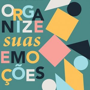 Organize suas emoções (J. Alasdair Groves – Winston T. Smith)