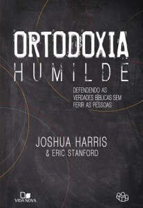 Ortodoxia humilde (Joshua Harris – Eric Stanford)