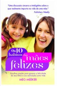 Os 10 hábitos das mães felizes (Meg Meeker)