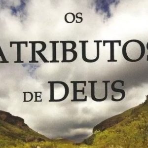 Os atributos de Deus (A. W. Pink)