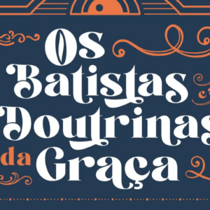 Os batistas e as doutrinas da graça (Thomas Nettles)