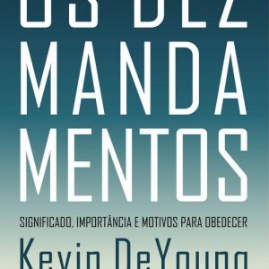 Os dez mandamentos (Kevin DeYoung)