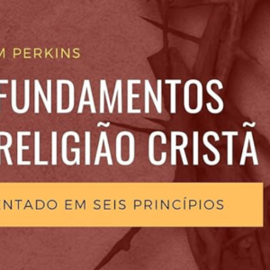 Os fundamentos da religião cristã (William Perkins)