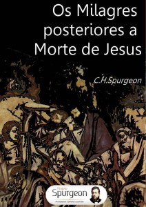 Os milagres posteriores à morte de Jesus (Charles Spurgeon)