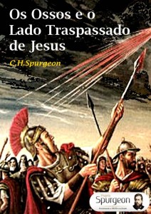 Os ossos e o lado traspassado de Jesus (Charles Spurgeon)