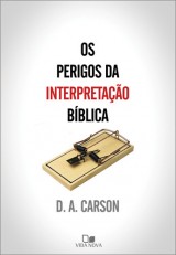 Os perigos da Interpretação da Bíblia (D. A. Carson)