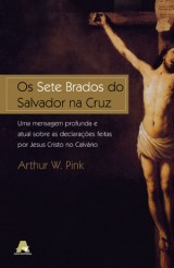 Os sete brados do Salvador na cruz (A. W. Pink)