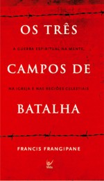 Os três Campos de Batalha (Francis Frangipane)