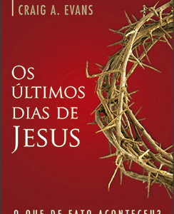 Os últimos dias de Jesus (N. T. Wright – Craig A. Evans)