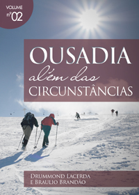 Ousadia Além das Circunstâncias (Braulio Brandão – Drummond Lacerda)