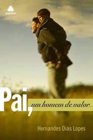 Pai, um homem de valor (Hernandes Dias Lopes)