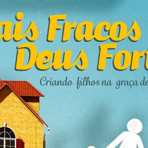 Pais fracos, Deus forte (Elyse Fitzpatrick – Jessica Thompson)