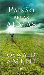 Paixão Pelas Almas (Oswald Smith)