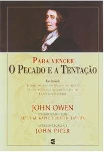 Para Vencer o Pecado e a Tentação (John Owen – Kelly M. Kapic – Justin Taylor)