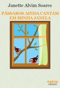 Pássaros ainda cantam em minha janela (Janete Alvim Soares)