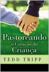 Pastoreando o Coração da Criança (Tedd Tripp)